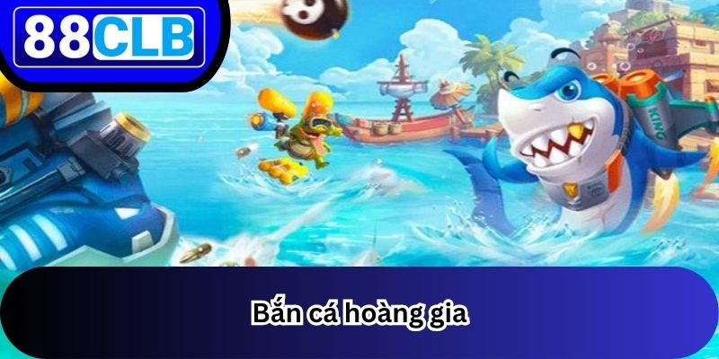Bắn Cá 2 Bắn cá hoàng gia