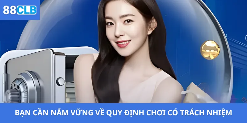 Chơi Có Trách Nhiệm 2 Bạn cần nắm vững về quy định chơi có trách nhiệm
