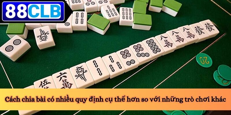 Cách Chơi Mạt Chược 3 Cách chia bài có nhiều quy định cụ thể hơn so với những trò chơi khác