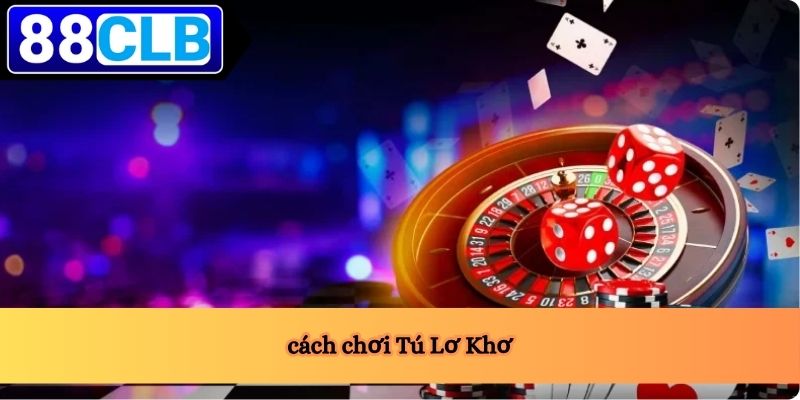 Cách Chơi Tú Lơ Khơ 5 cách chơi Tú Lơ Khơ