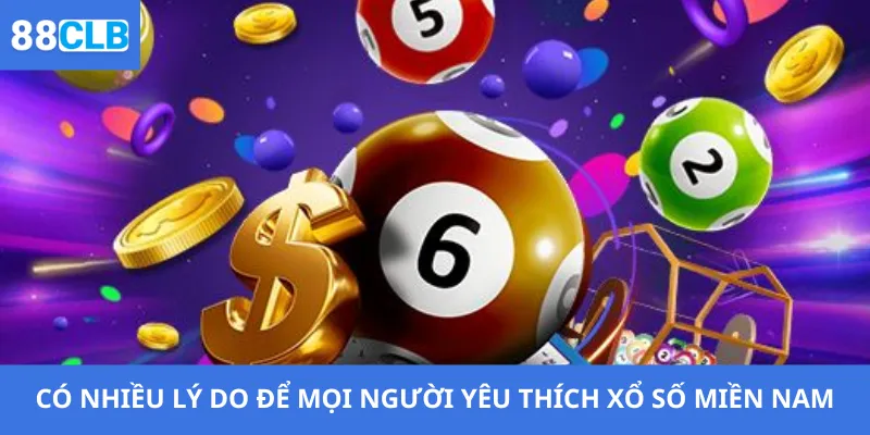 Xổ Số Miền Nam 2 Có nhiều lý do để mọi người yêu thích