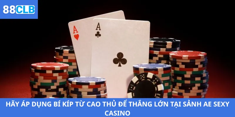 AE Sexy Casino 3 Hãy áp dụng bí kíp từ cao thủ để thắng lớn tại sảnh AE Sexy Casino